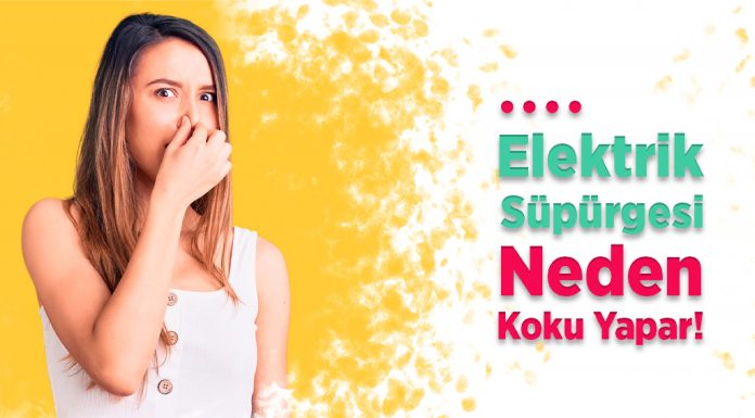Elektrik Süpürgesi Neden Koku Yapar? Nasıl Giderilir? Elektrik Süpürgesi Neden Koku Yapar?