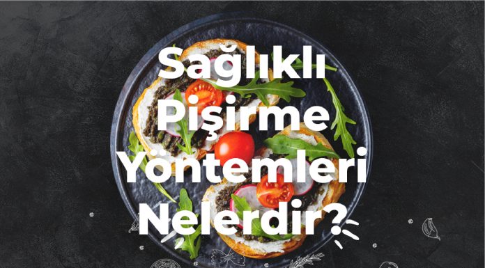 Sağlıklı Pişirme Yöntemleri Nelerdir? Sağlıklı Pişirme Yöntemleri Nelerdir