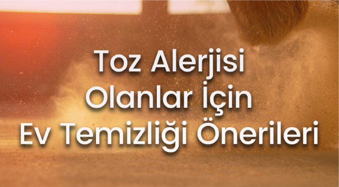 Toz Alerjisi Olanlar İçin Ev Temizliği Önerileri Toz Alerjisi Olanlar İçin Ev Temizliği Önerileri